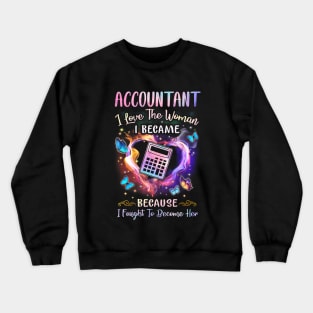 Accountant I Love The Woman I Became Crewneck Sweatshirt